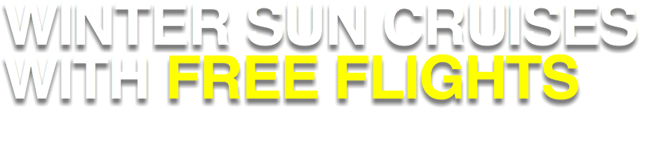 WINTER SUN CRUISES WITH FREE FLIGHTS