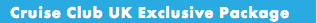 Cruise Club UK Exclusive Package