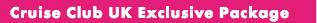 Cruise Club UK Exclusive Package